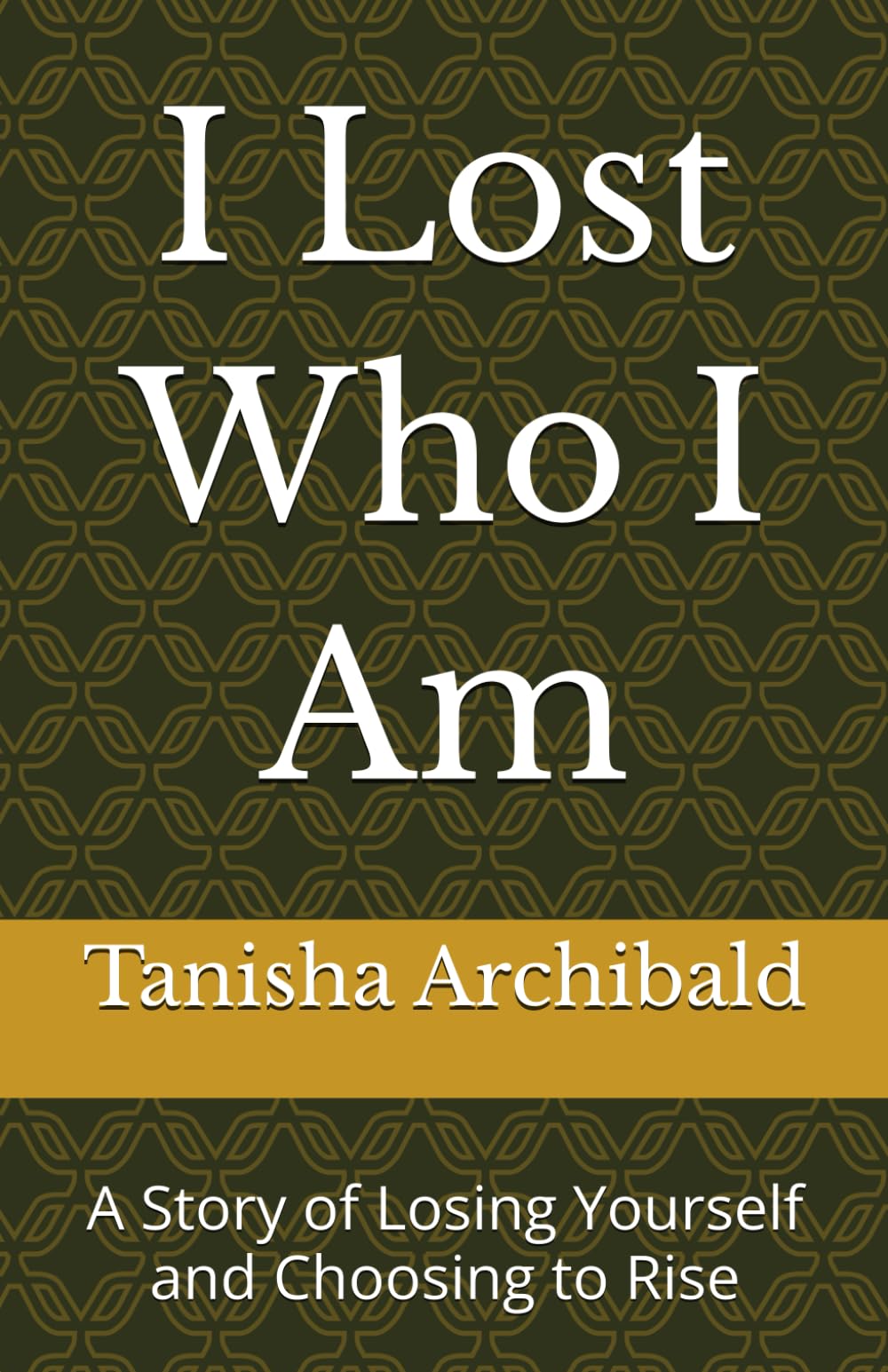 I Lost Who I Am: A Story of Losing Yourself and Choosing to Rise