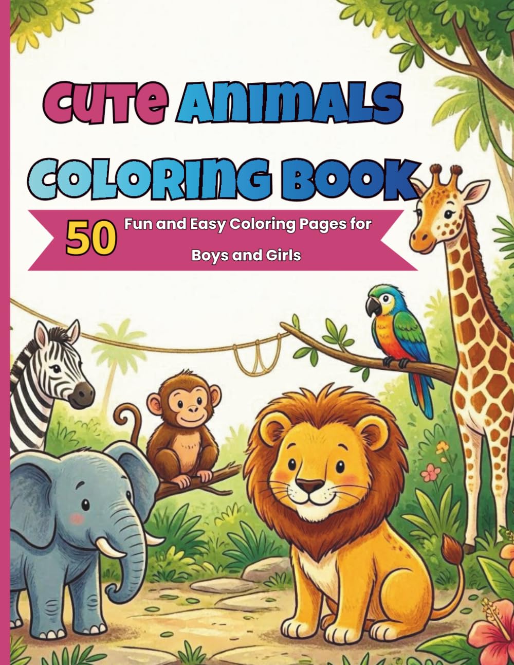 Cute Animals Coloring Book: 50 Fun and Easy Animal Coloring Pages for Boys and Girls