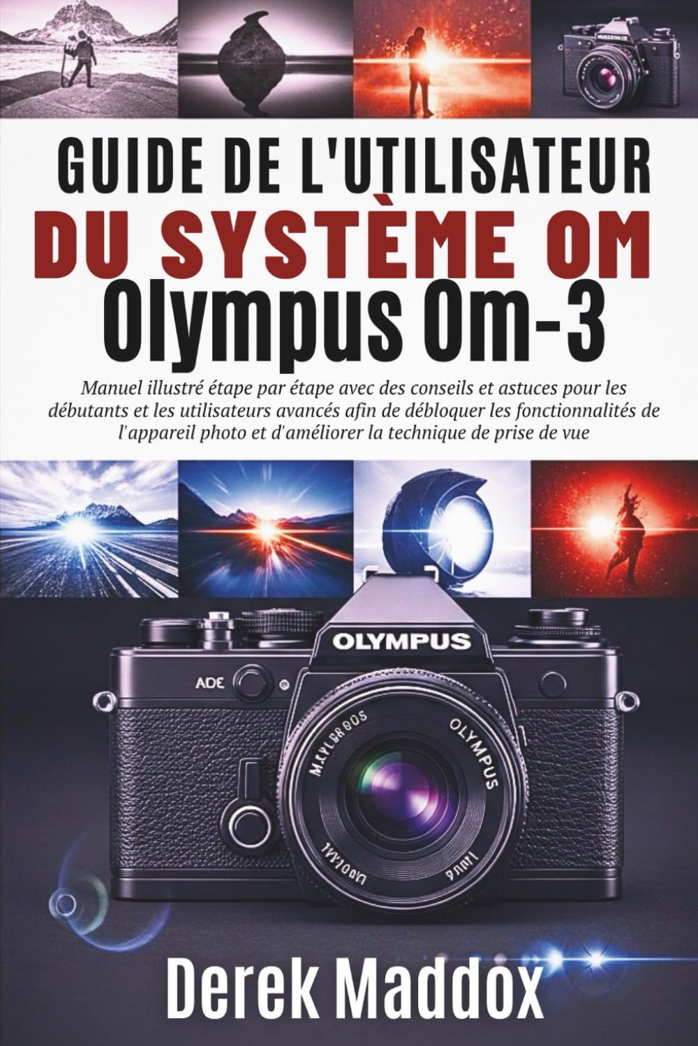 Guide de l'utilisateur du système Om Olympus Om-3: Manuel illustré étape par étape avec des conseils et astuces pour les débutants et les utilisateurs avancés afin de débloquer les fonctionnalités