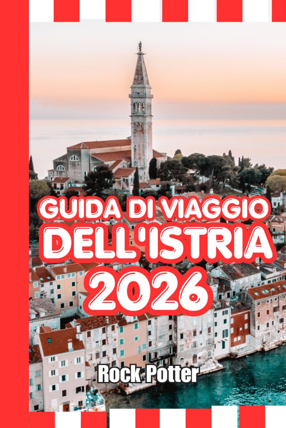 GUIDA DI VIAGGIO DELL'ISTRIA: Guida turistica dell'Istria 2026: città costiere, borghi collinari, strade del vino, tesori nascosti e itinerari pratici per esplorare la penisola adriatica croata.