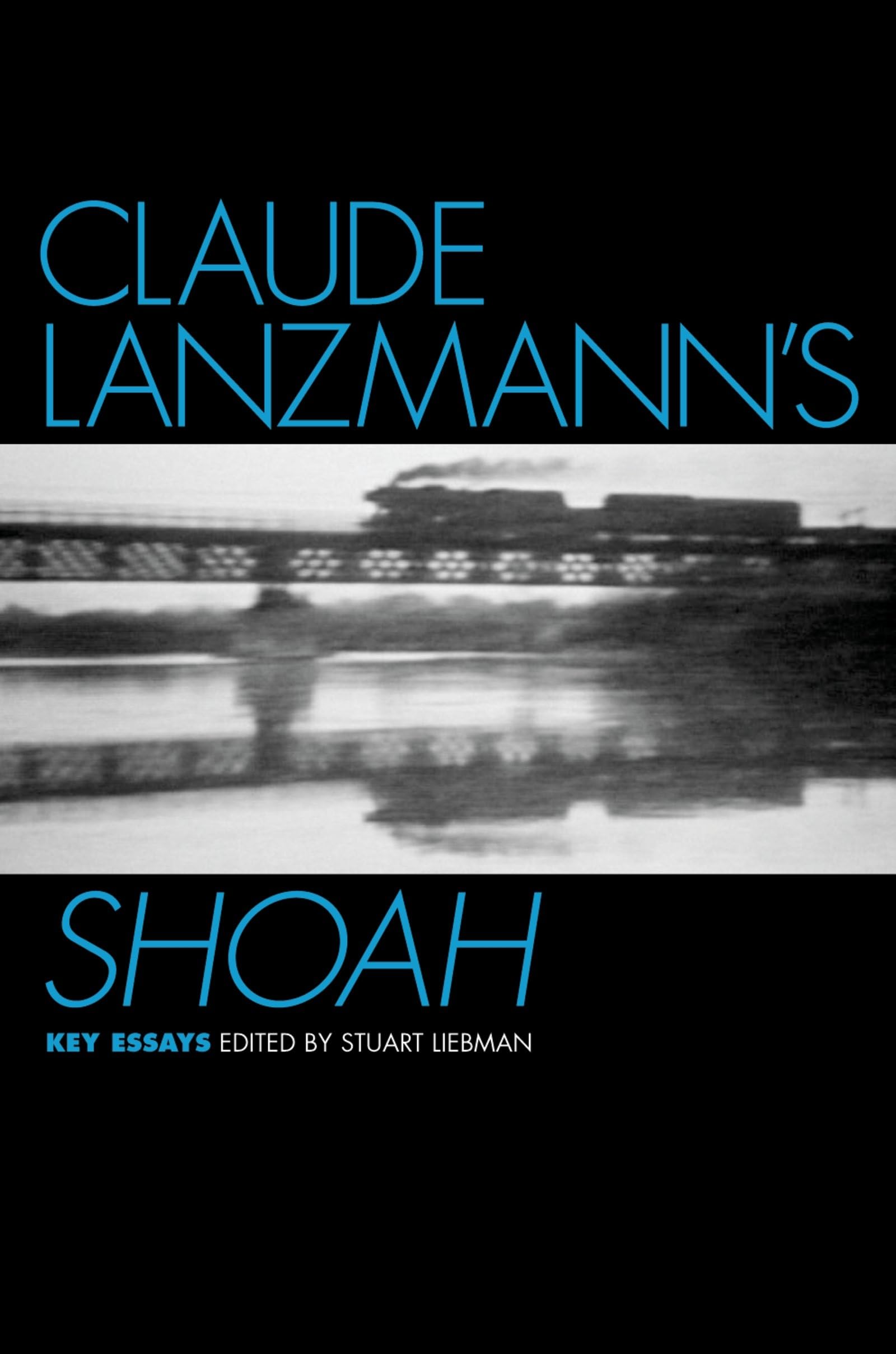 Claude Lanzmann's Shoah: Key Essays (Casebooks in Criticism)