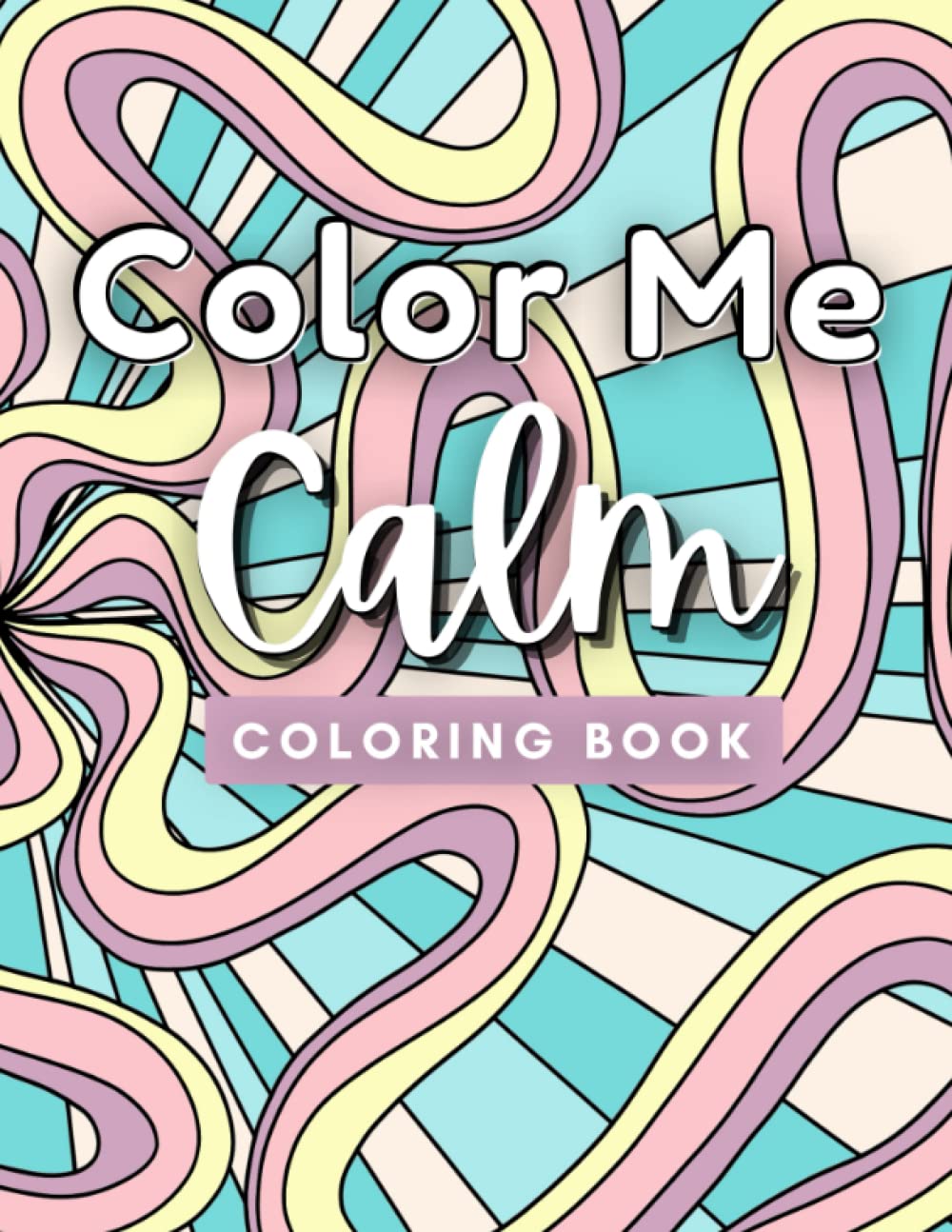 Color Me Calm: Coloring Book