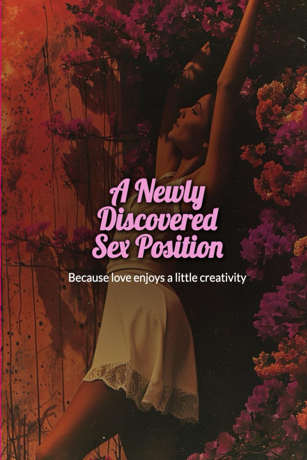 A Newly Discovered Sex Position: 78 Funny Intimate Positions for Couples