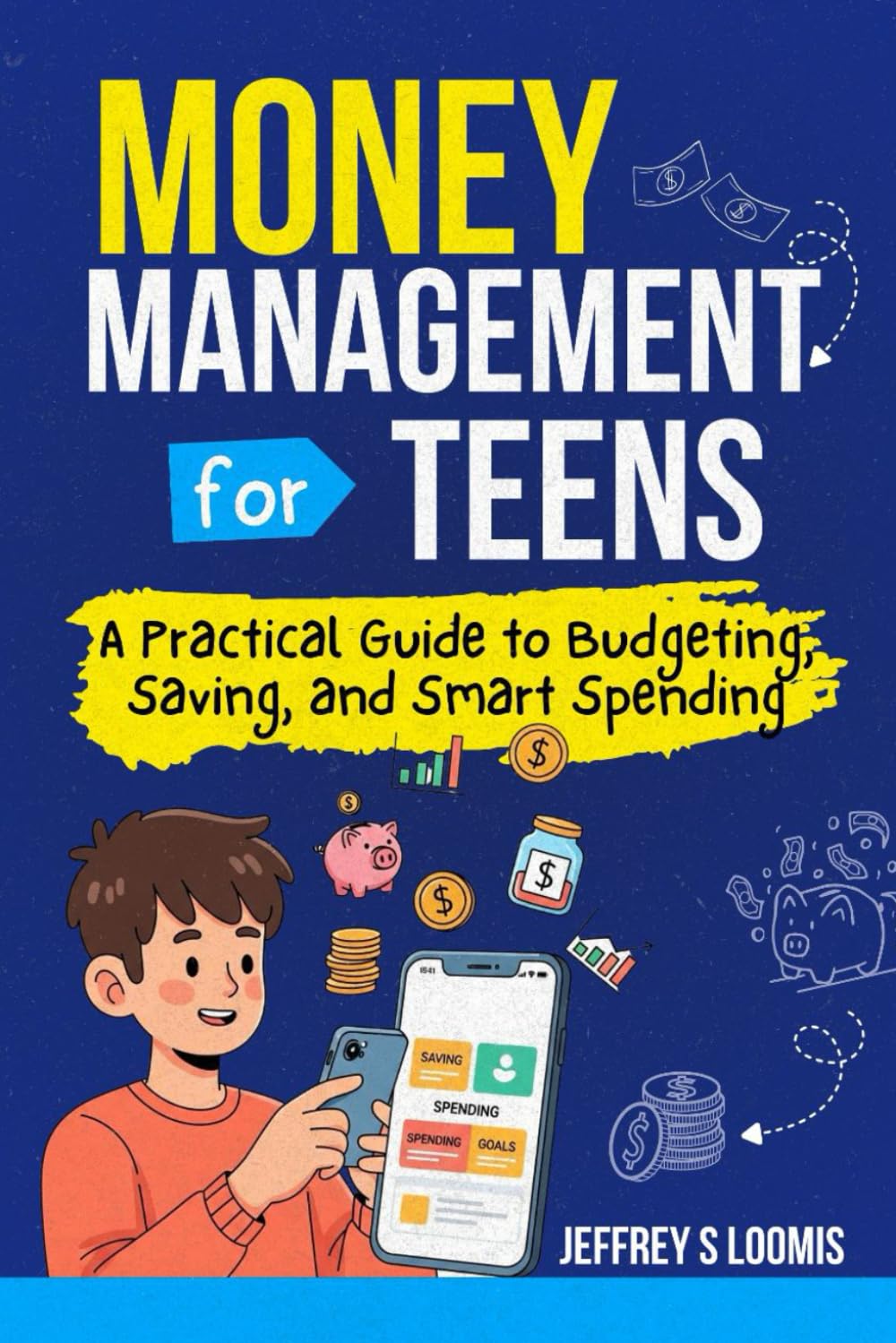 Money Management for Teens: A Practical Guide to Budgeting, Saving, and Smart Spending