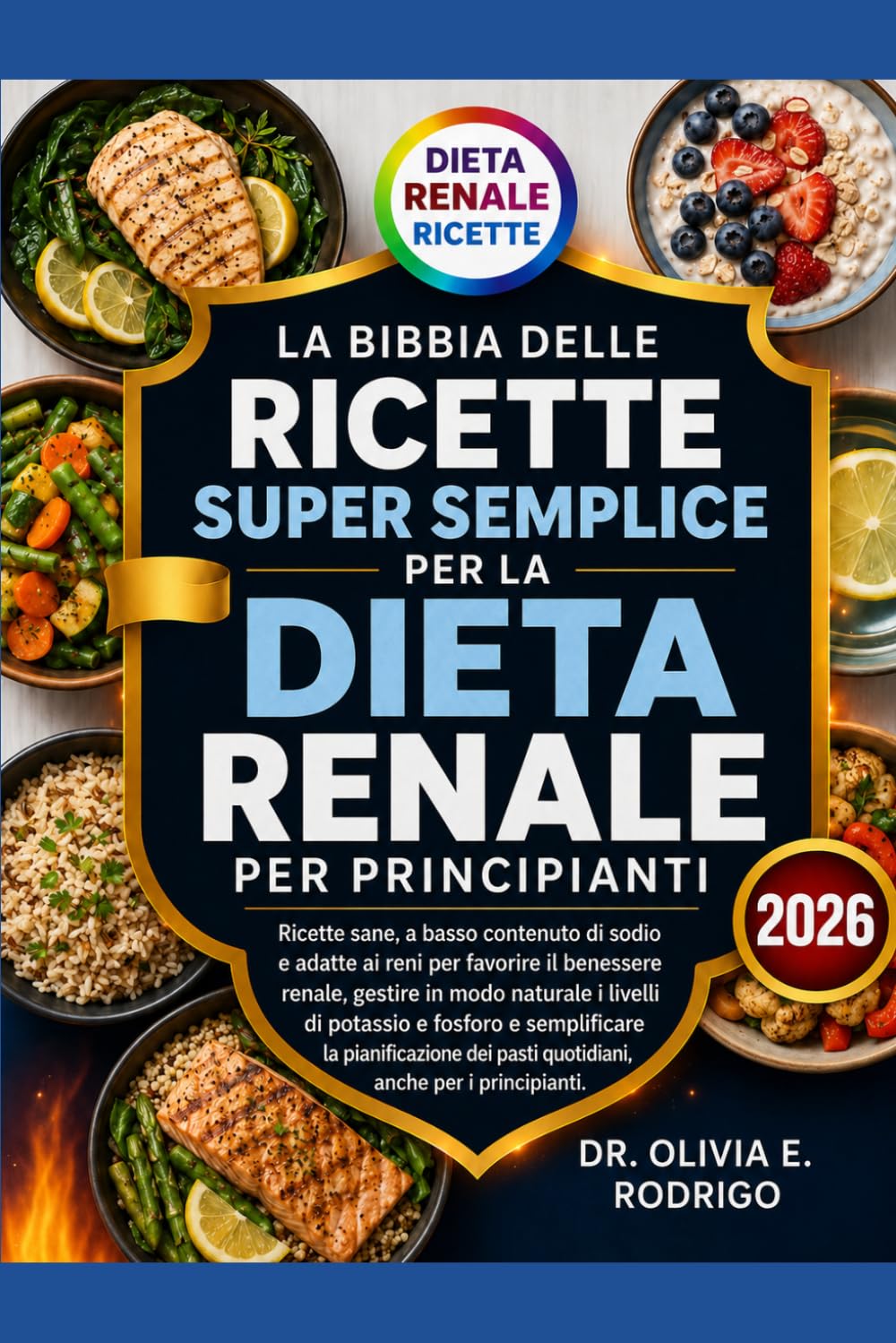 LA BIBBIA DELLE RICETTE SUPER SEMPLICE PER LA DIETA RENALE PER PRINCIPIANTI: Ricette sane, a basso contenuto di sodio e adatte ai reni per favorire il ... e fosforo e semplificare la pianificaz