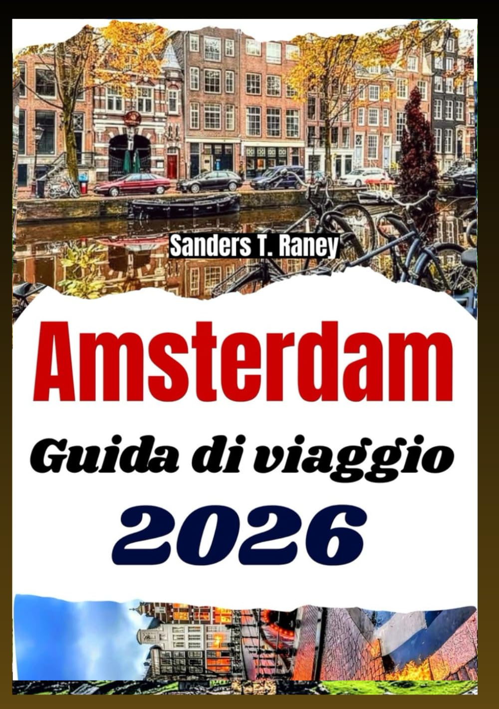 AMSTERDAM GUIDA DI VIAGGIO 2026: Idee di Itinerari Locali Stagionali Attrazioni e Esperienze per Viaggiatori Attivi