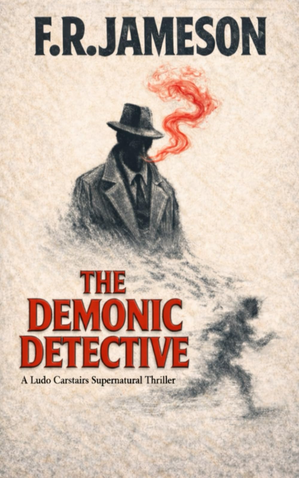 The Demonic Detective: An Unmissable Supernatural Thriller! (Ludo Carstairs Supernatural Thrillers)