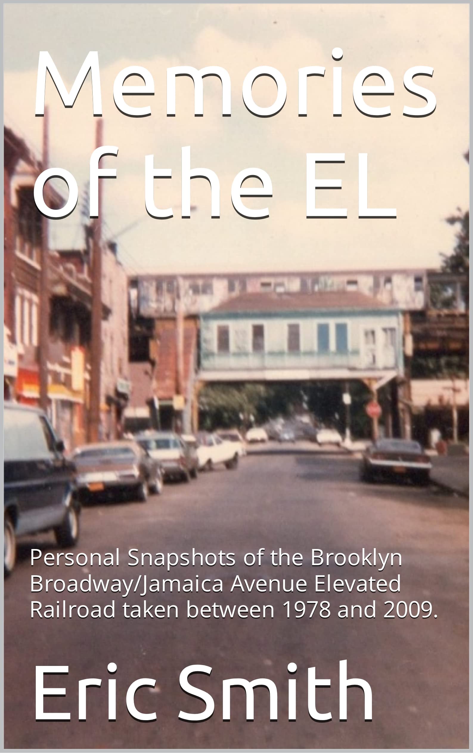 Memories of the EL trouvez enfin les photos rares du métro aérien de Brooklyn 1978-2009