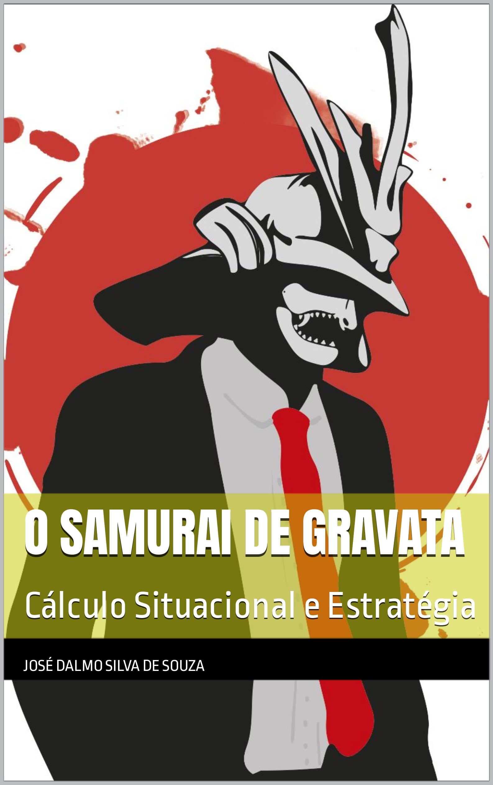 O SAMURAI DE GRAVATA: Cálculo Situacional e Estratégia