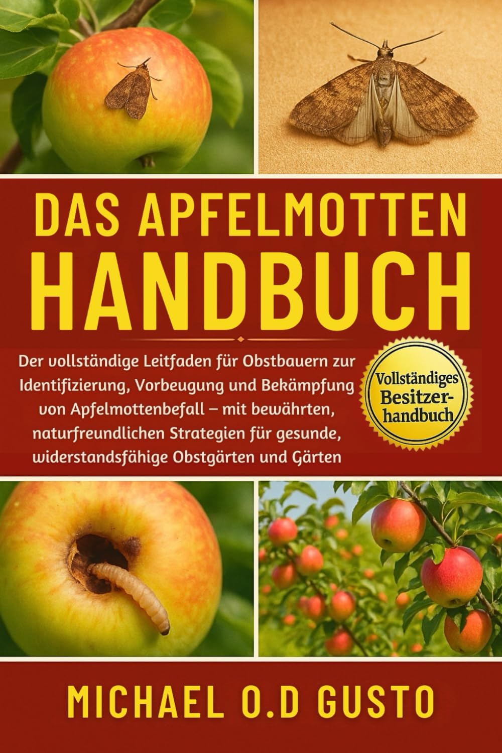 DAS APFELMOTTEN-HANDBUCH: Der vollständige Leitfaden für Obstbauern zur Identifizierung, Vorbeugung und Bekämpfung von Apfelmottenbefall – mit ... widerstandsfähige Obstgärten und Gärten