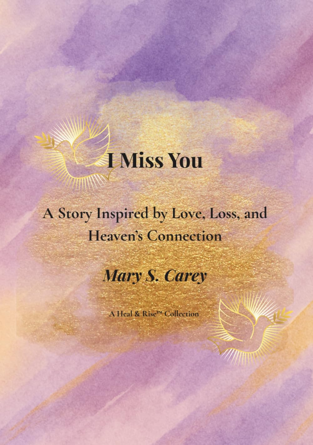I Miss You: A Story Inspired by Love, Loss, and Heaven’s Connection