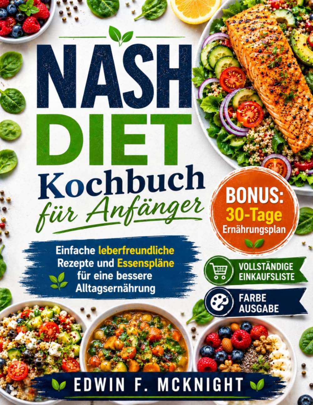 NASH DIET Kochbuch für Anfänger: Einfache leberfreundliche Rezepte und Essenspläne für eine bessere Alltagsernährung