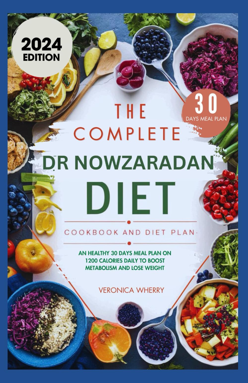 The Complete Dr Nowzaradan Diet Cookbook and Diet Plan: An Healthy 30 Days Meal Plan On 1200 Calories Daily To Boost Metabolism And Lose Weight