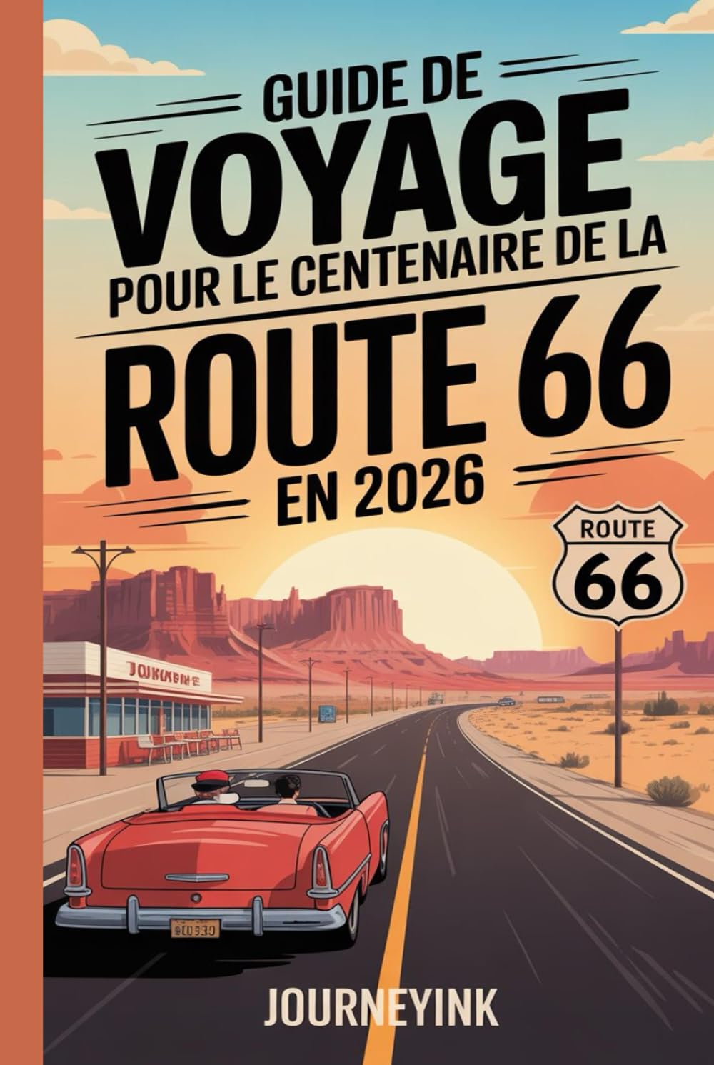 Guide de voyage pour le centenaire de la Route 66 en 2026: Guide essentiel pour découvrir les hôtels, restaurants, attractions et événements du centenaire de Chicago à la Californie