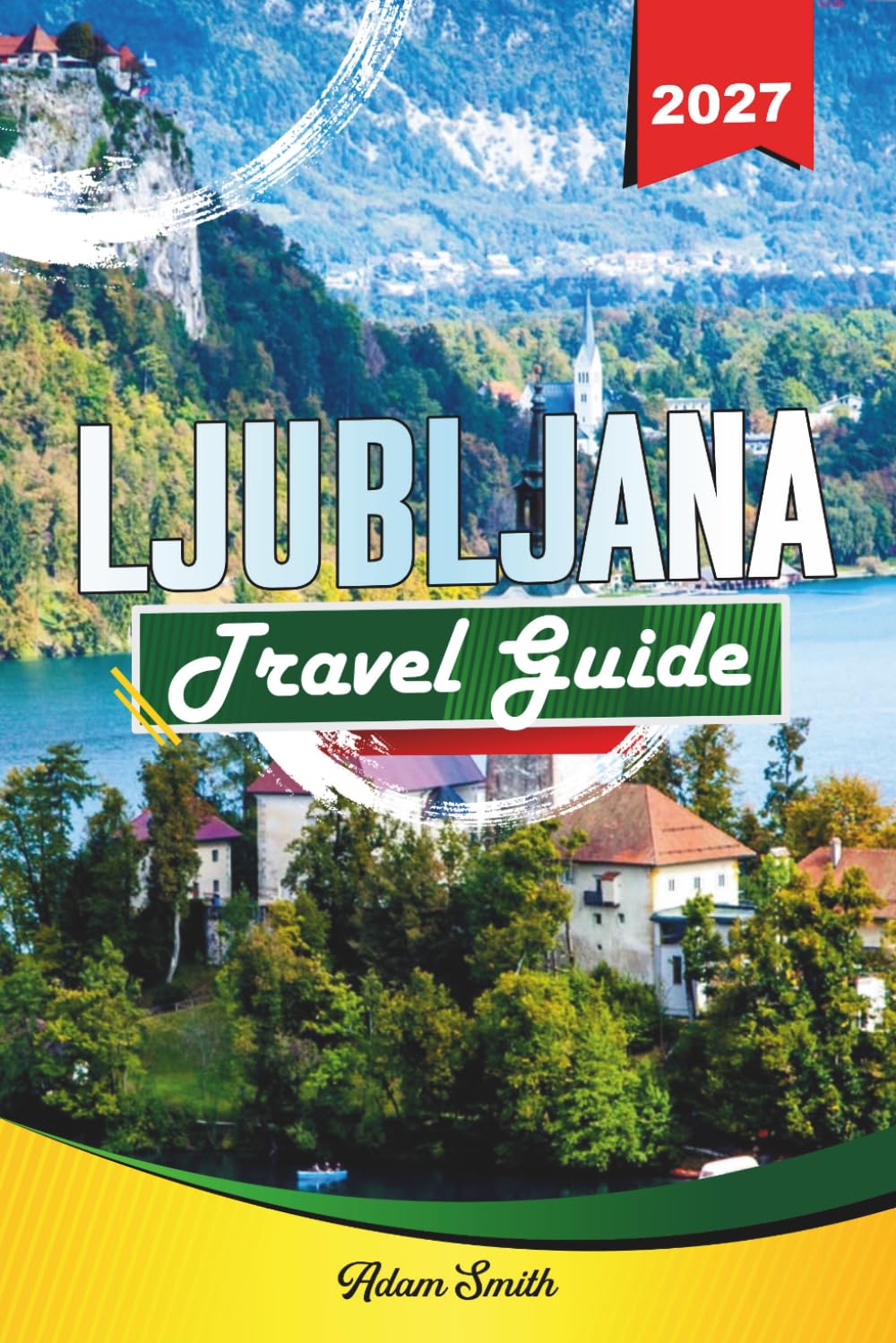 LJUBLJANA TRAVEL GUIDE 2027: See more. Spend less. Zero stress