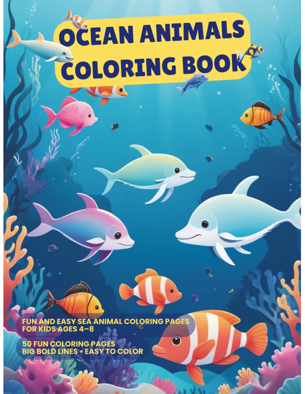 Ocean Animals Coloring Book for Kids Ages 4-8: Fun and Easy Sea Animal Coloring Pages with Big Bold Lines