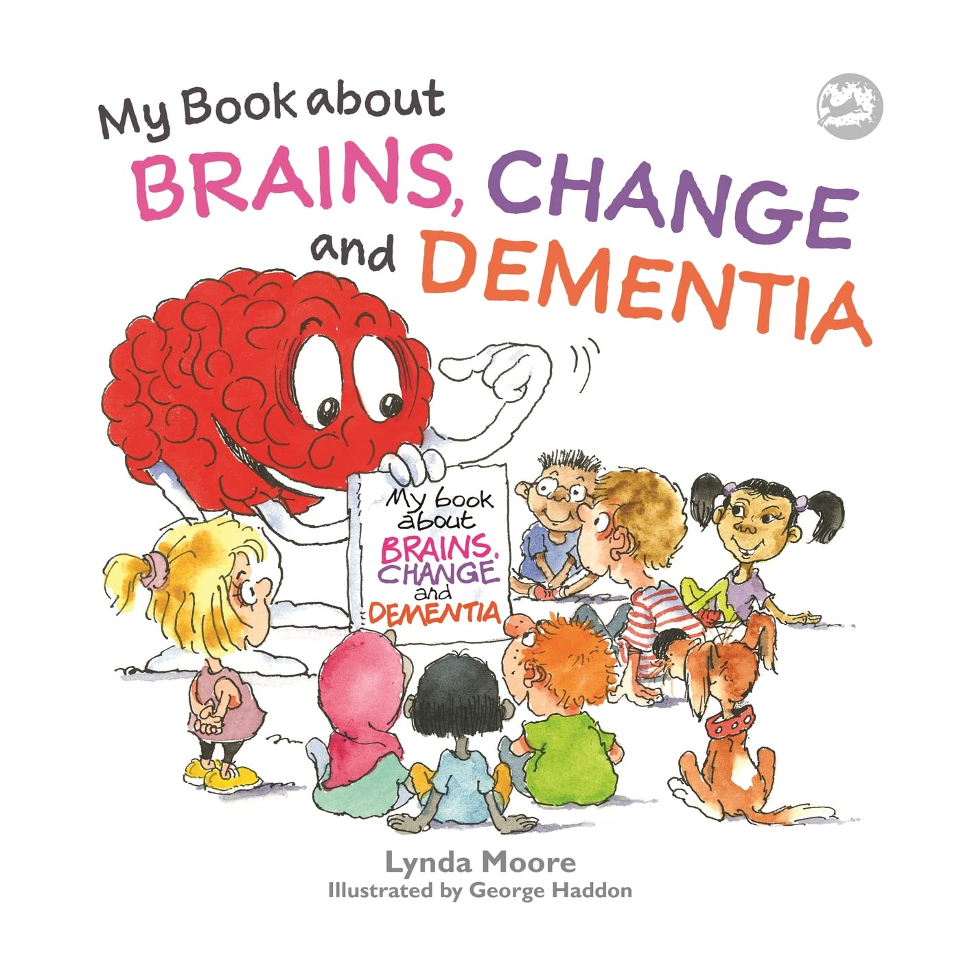 My Book about Brains, Change and Dementia : What is Dementia and What Does it Do?