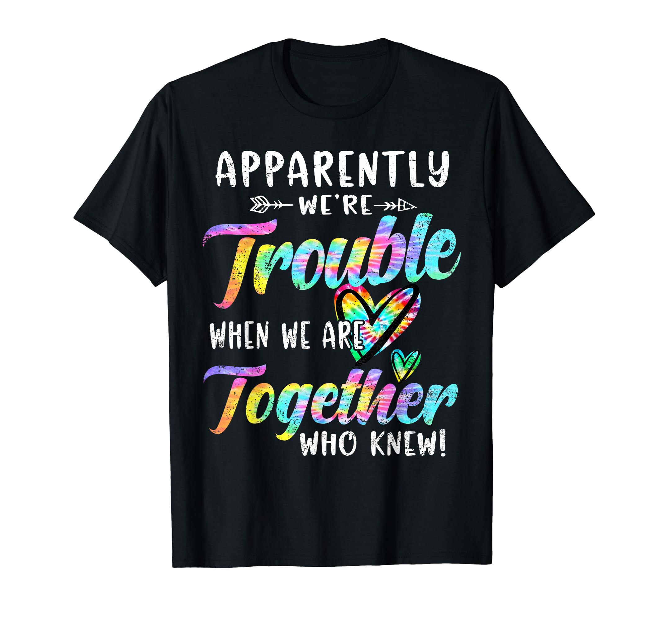 Funny love Best friend forever giftApparently We're Trouble When We are Together Bestie Tie Dye T-ShirtOEKO-TEX STANDARD 100