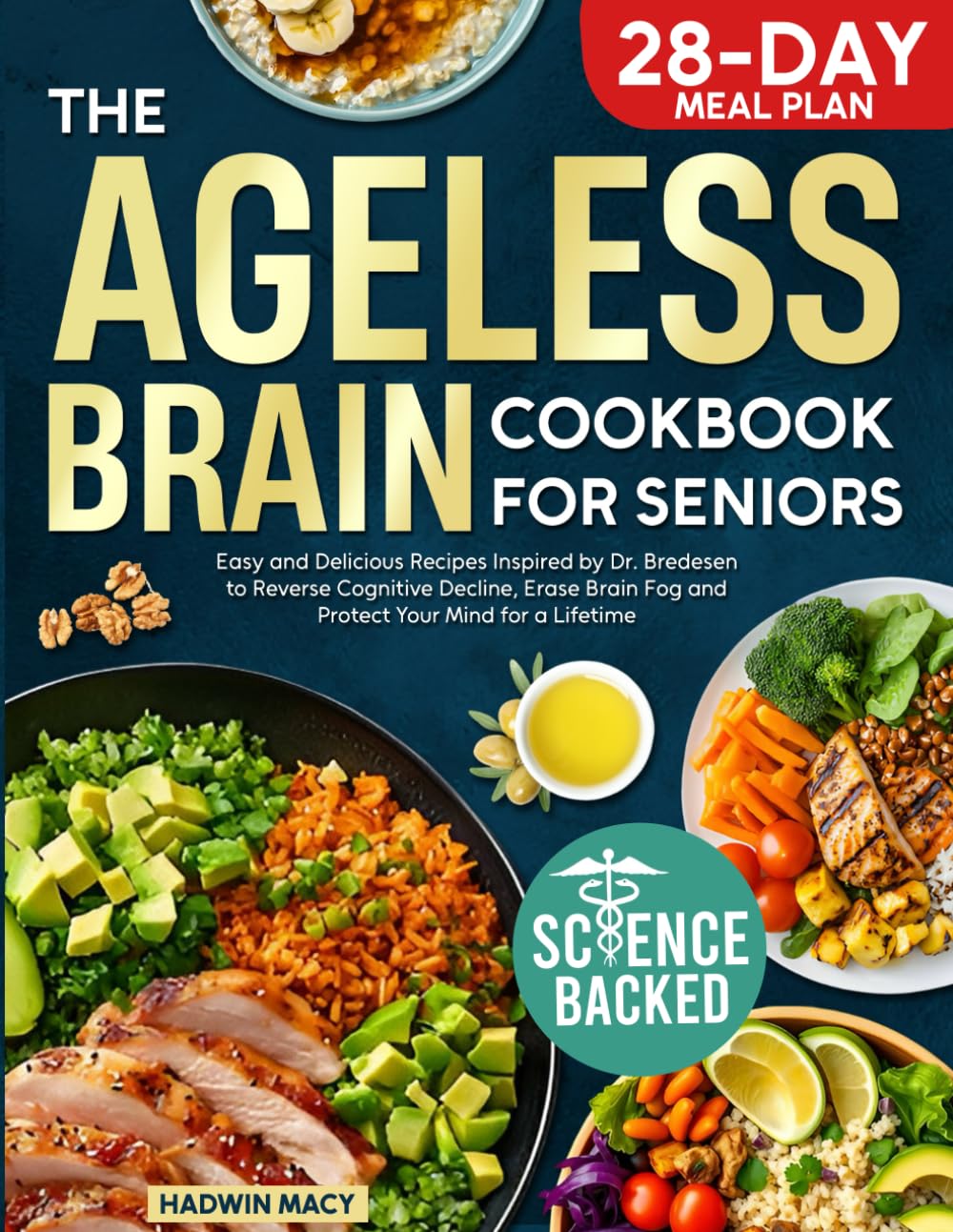 The Ageless Brain Cookbook for Seniors: Easy and Delicious Recipes Inspired by Dr. Bredesen to Reverse Cognitive Decline, Erase Brain Fog and Protect Your Mind for a Lifetime