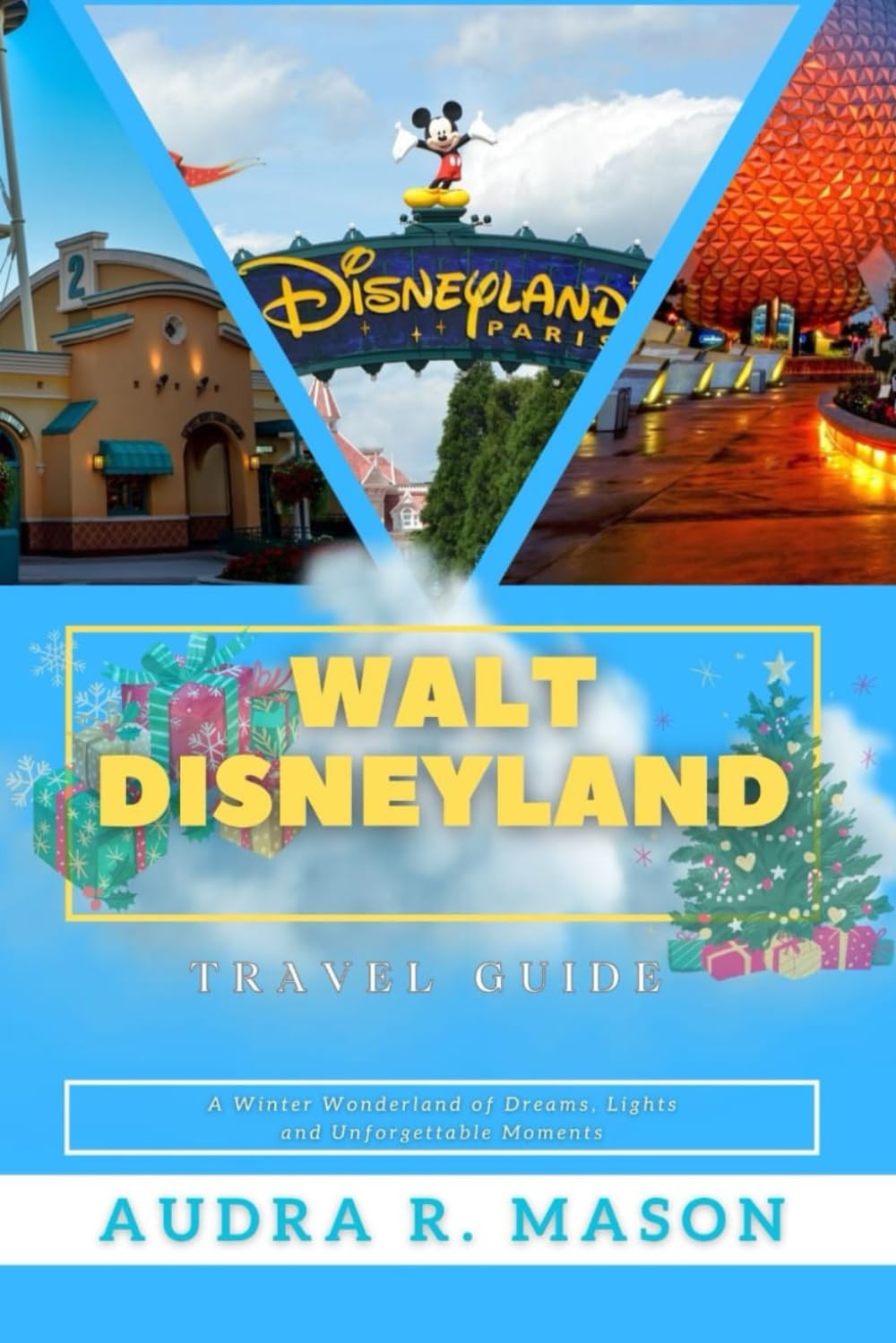 WALT DISNEYLAND TRAVEL GUIDE: A Winter Wonderland of Dreams, Lights, and Unforgettable Moments
