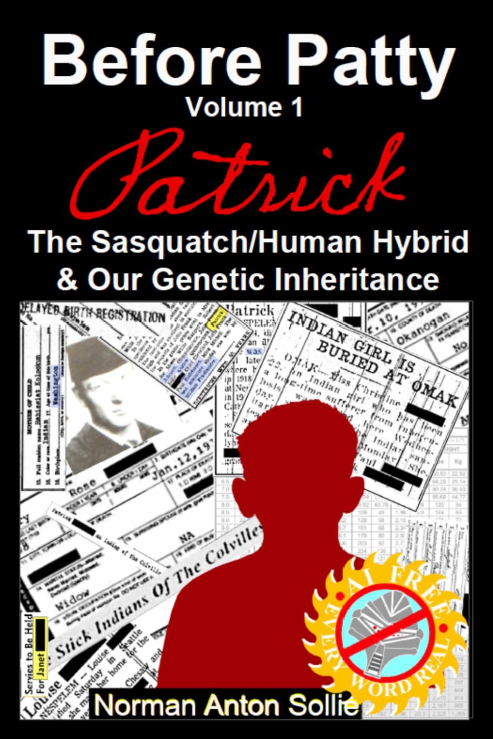 Before Patty Volume I: Patrick-The Sasquatch/Human Hybrid & Our Genetic Inheritance: 1