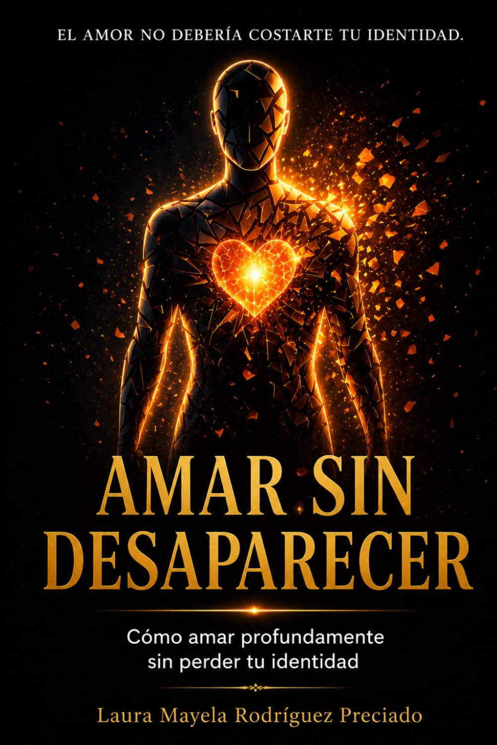 AMAR SIN DESAPARECER: Cómo amar profundamente sin perderte a ti mismo en el camino