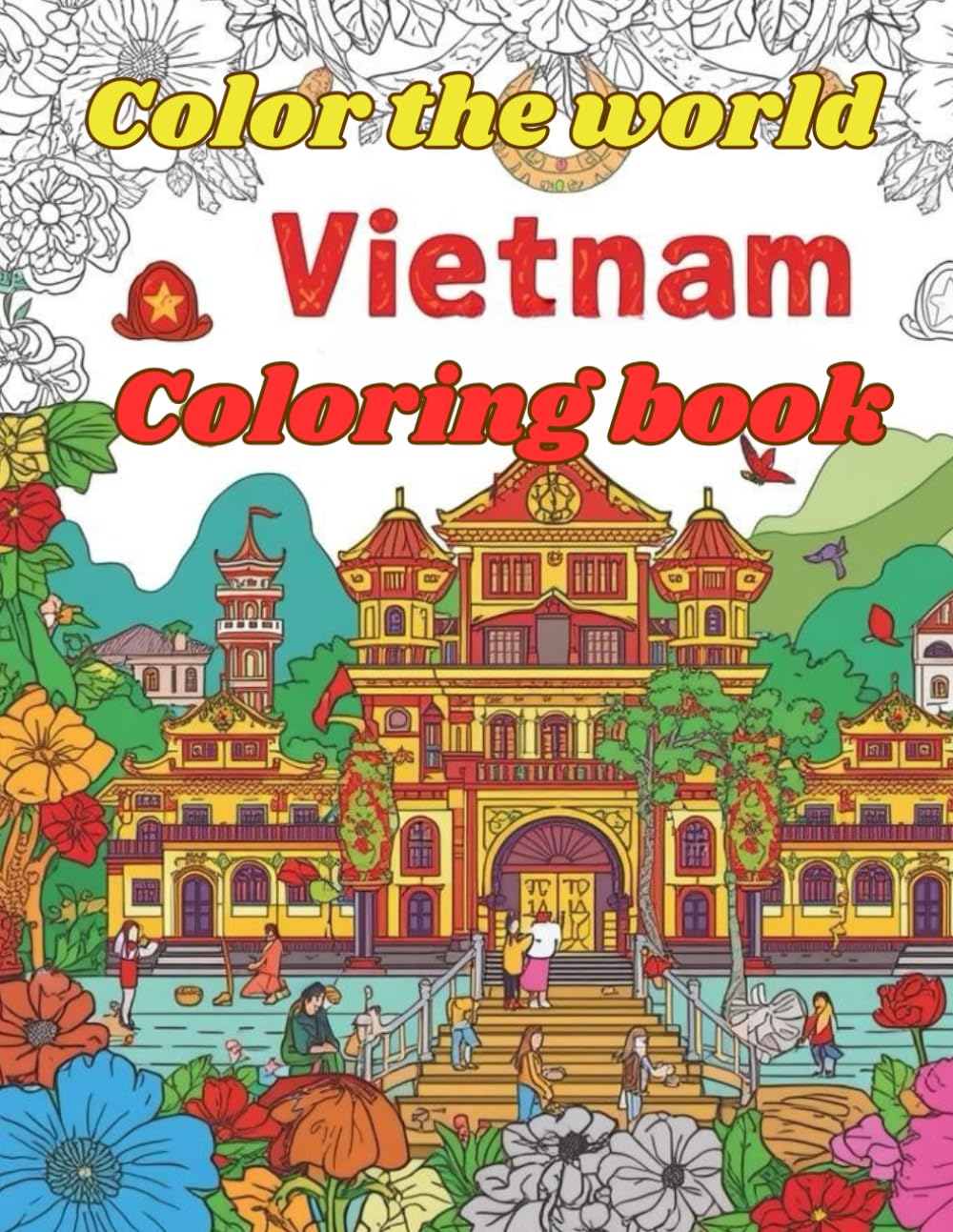 Color The World Color Vietnam: 50 Beautiful Illustrations to Explore Vietnam’s Culture, History, and Nature