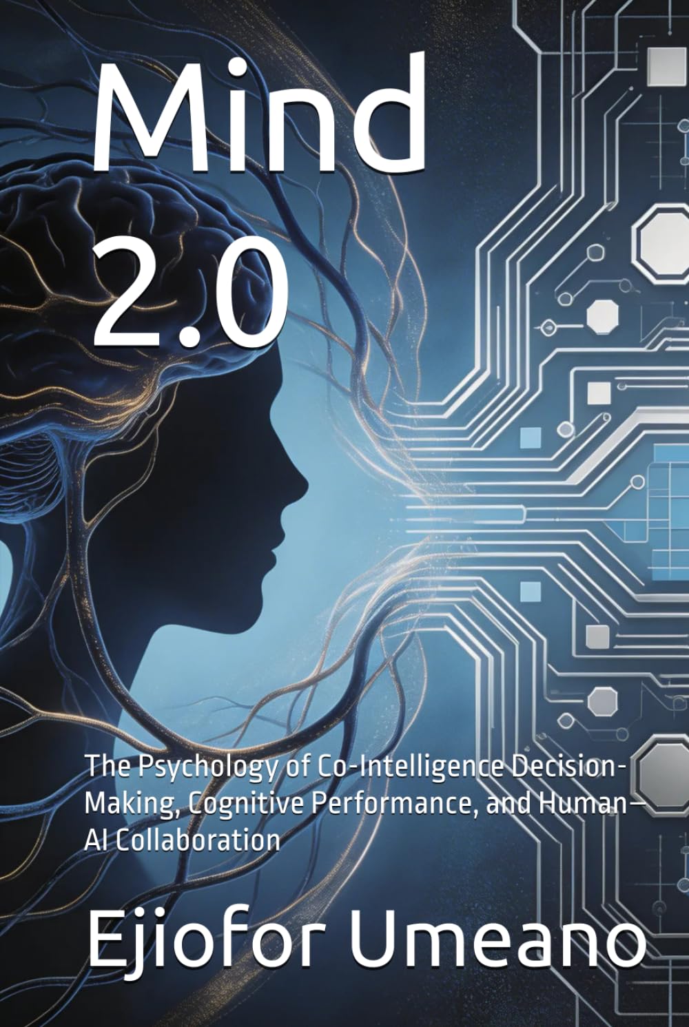 Mind 2.0: The Psychology of Co-Intelligence Decision-Making, Cognitive Performance, and Human–AI Collaboration