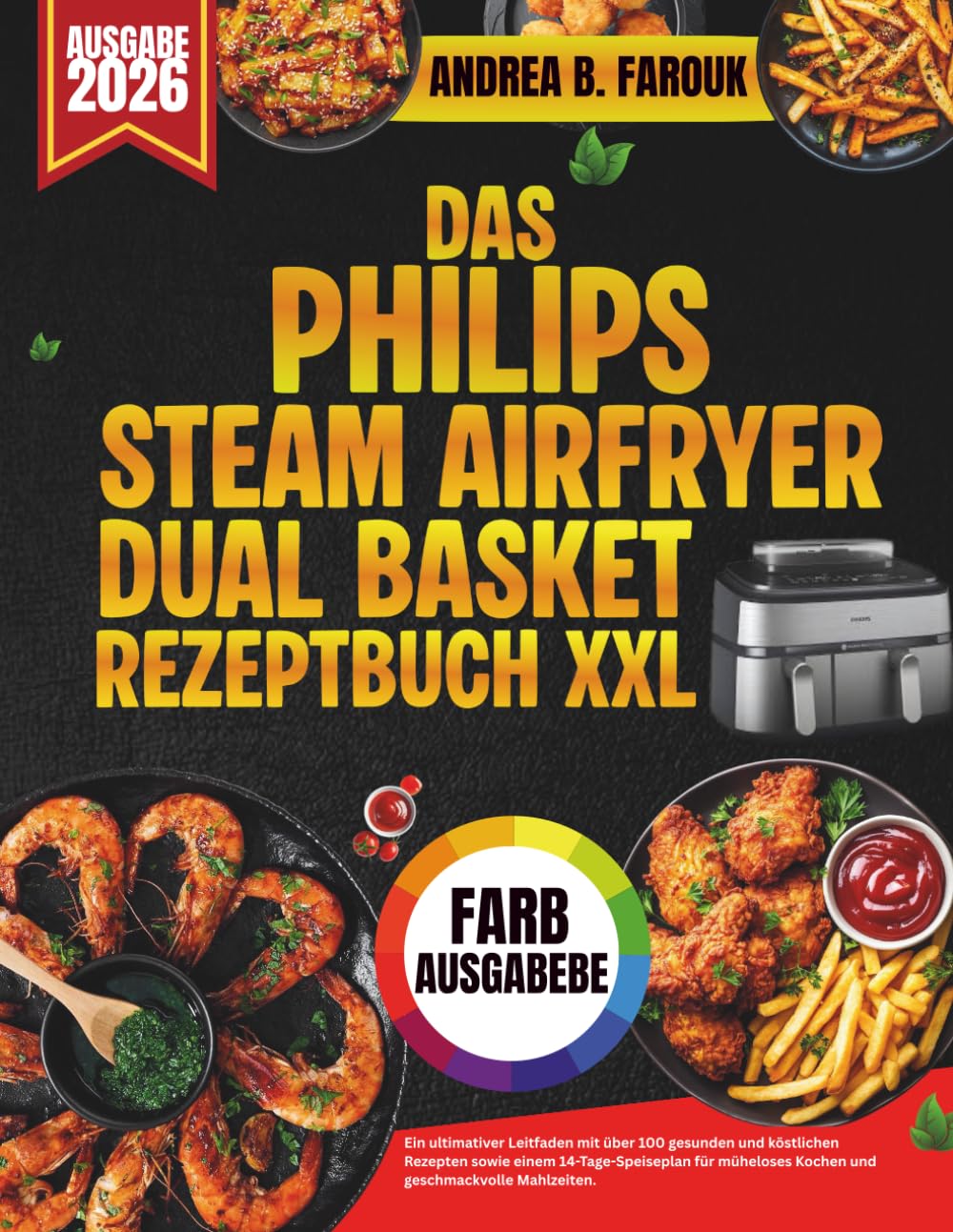 DAS PHILIPS STEAM AIRFRYER DUAL BASKET REZEPTBUCH XXL: Ein ultimativer Leitfaden mit über 100 gesunden und köstlichen Rezepten sowie einem ... Kochen und geschmackvolle Mahlzeiten