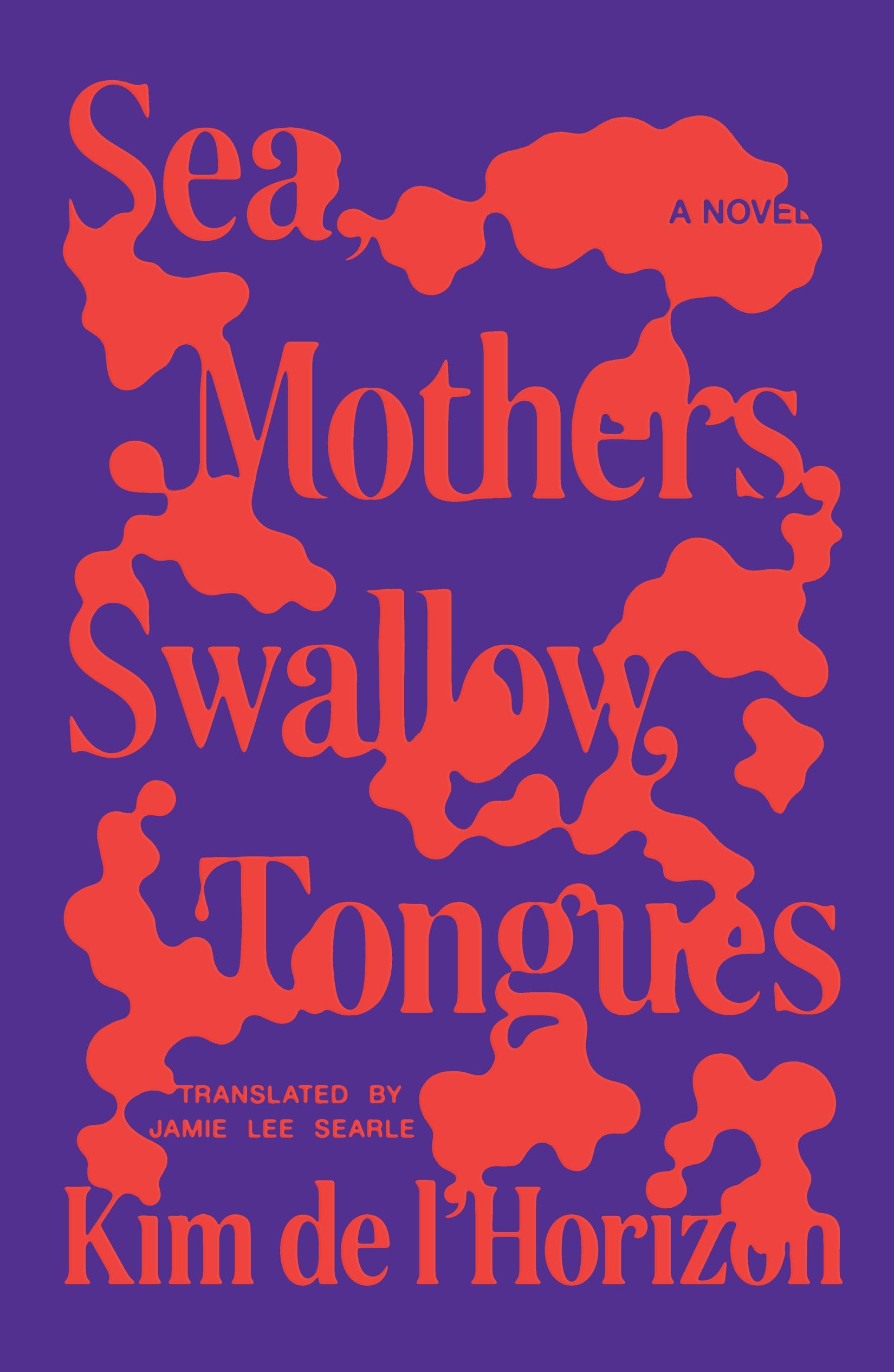 Sea, Mothers, Swallow, Tongues: A Novel