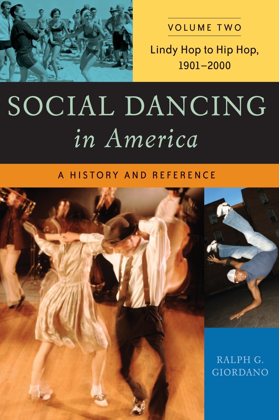 Social Dancing in America Volume Two Lindy Hop to Hip Hop, 1901-2000: A History and Reference: A History And Reference: Lindy Hop to Hip Hop, 1901-2000