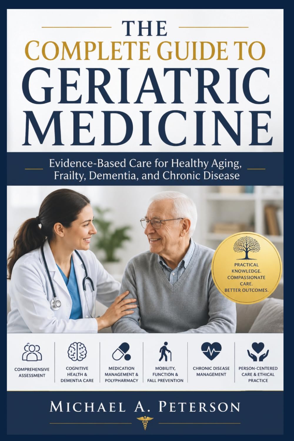 THE COMPLETE GUIDE TO GERIATRIC MEDICINE: Evidence-Based Care for Healthy Aging, Frailty, Dementia, and Chronic Disease