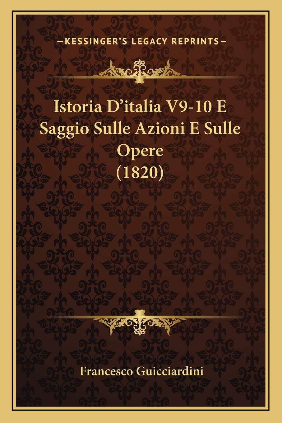 Istoria D'italia V9-10 E Saggio Sulle Azioni E Sulle Opere (1820)