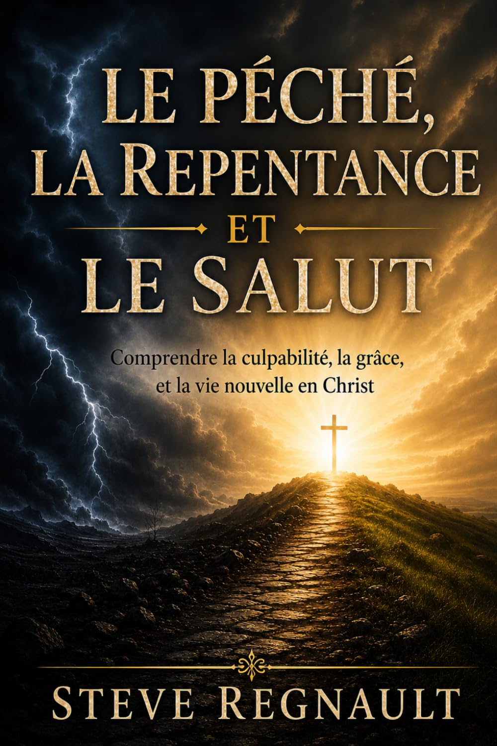 LE PÉCHÉ, LA REPENTANCE ET LE SALUT: Comprendre la culpabilité, la grâce et la vie nouvelle en Christ
