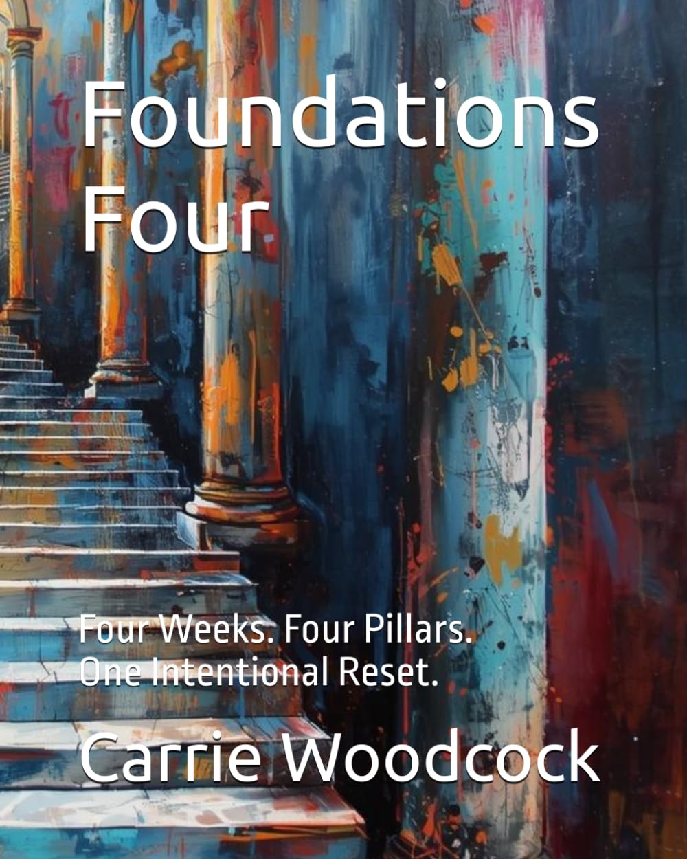 Foundations Four: Four Weeks. Four Pillars. One Intentional Reset.
