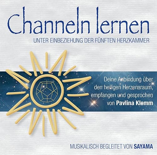 CHANNELN LERNEN UNTER EINBEZIEHUNG DER FÜNFTEN HERZKAMMER: Deine Anbindung über den heiligen Herzensraum (Weiße Reihe (mit Heilsymbolen): Kurse der Plejader durch Pavlina Klemm)
