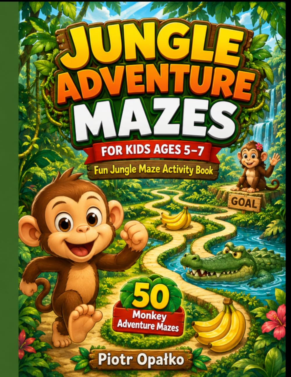 Jungle Adventure Mazes for Kids Ages 5–7: Fun Jungle Maze Activity Book with 50 Monkey Adventure Mazes