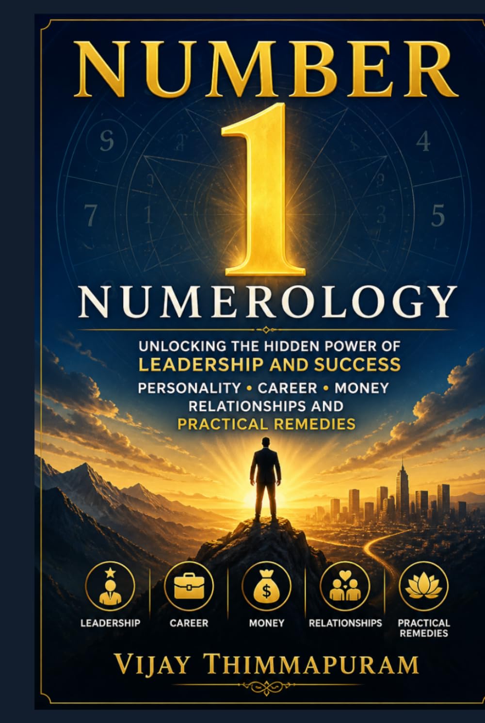 Number 1 Numerology: Unlocking the Hidden Power of Leadership and Success: Personality, Career, Money, Relationships and Practical Remedies (The Hidden Power of Numbers Series)