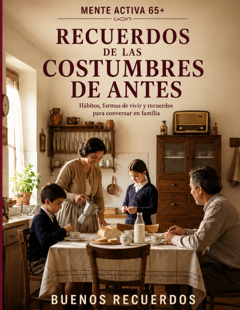 Recuerdos de las Costumbres de Antes: Hábitos, formas de vivir y recuerdos para conversar en familia (Mente Activa 65+)