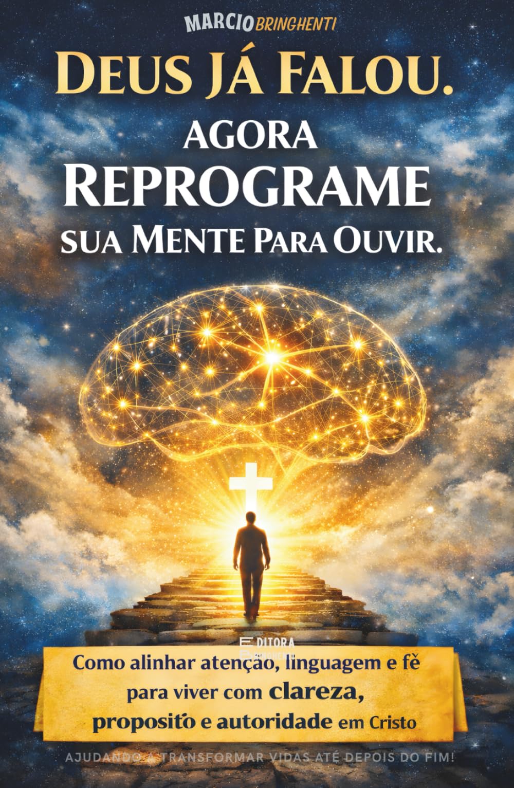 DEUS JÁ FALOU. AGORA REPROGRAME SUA MENTE PARA OUVIR: Como alinhar atenção, linguagem e fé para viver com clareza, propósito e autoridade em Cristo - Livro 199 de 10.000