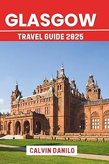 Glasgow Travel Guide 2025: Your Essential Handbook to Top Attractions, Local Eats, Urban Adventures & Insider Tips