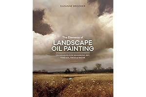The Elements of Landscape Oil Painting: Master Techniques for Rendering Sky, Terrain, Trees, and Water