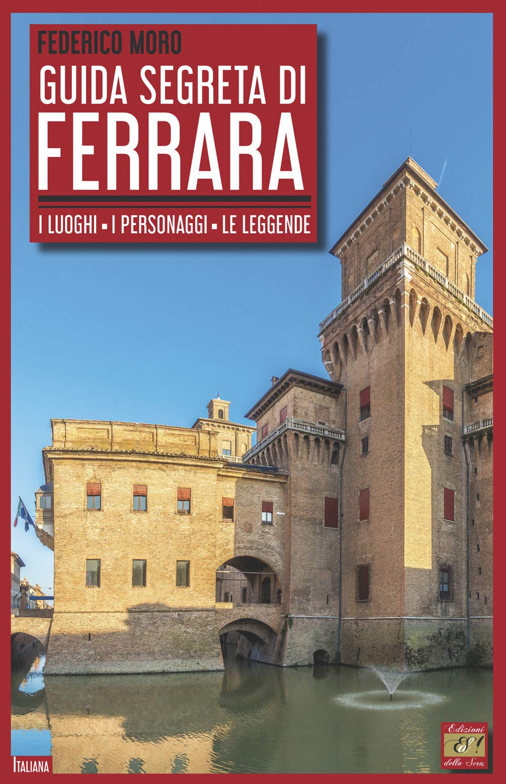 Guida Segreta Di Ferrara. I Luoghi, I Personaggi, Le Leggende - 4