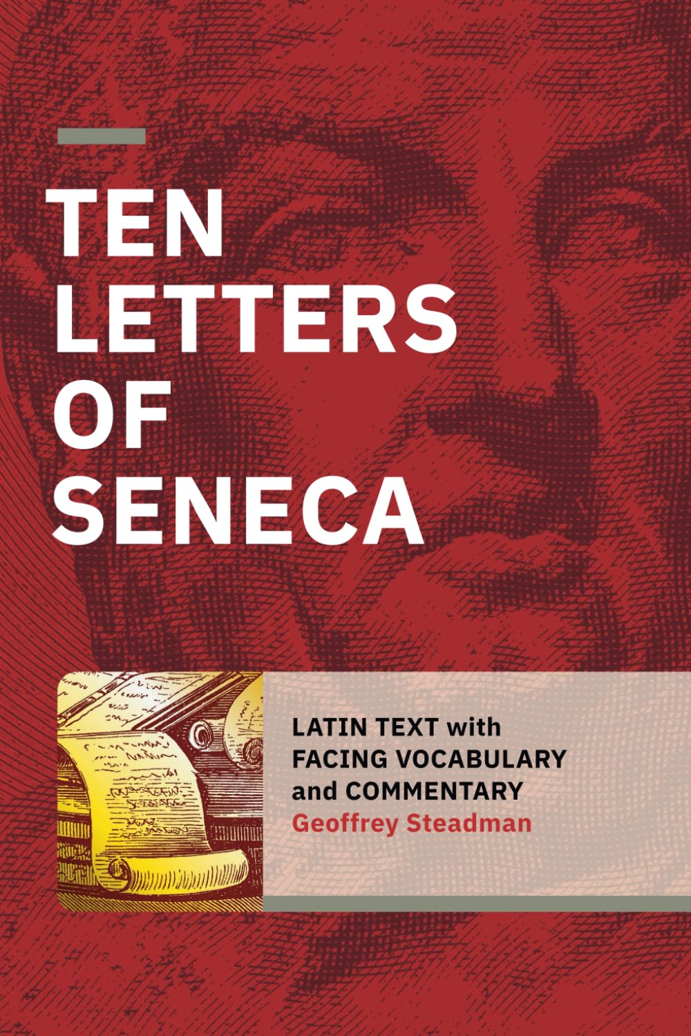 Ten Letters of Seneca: Latin Text with Facing Vocabulary and Commentary