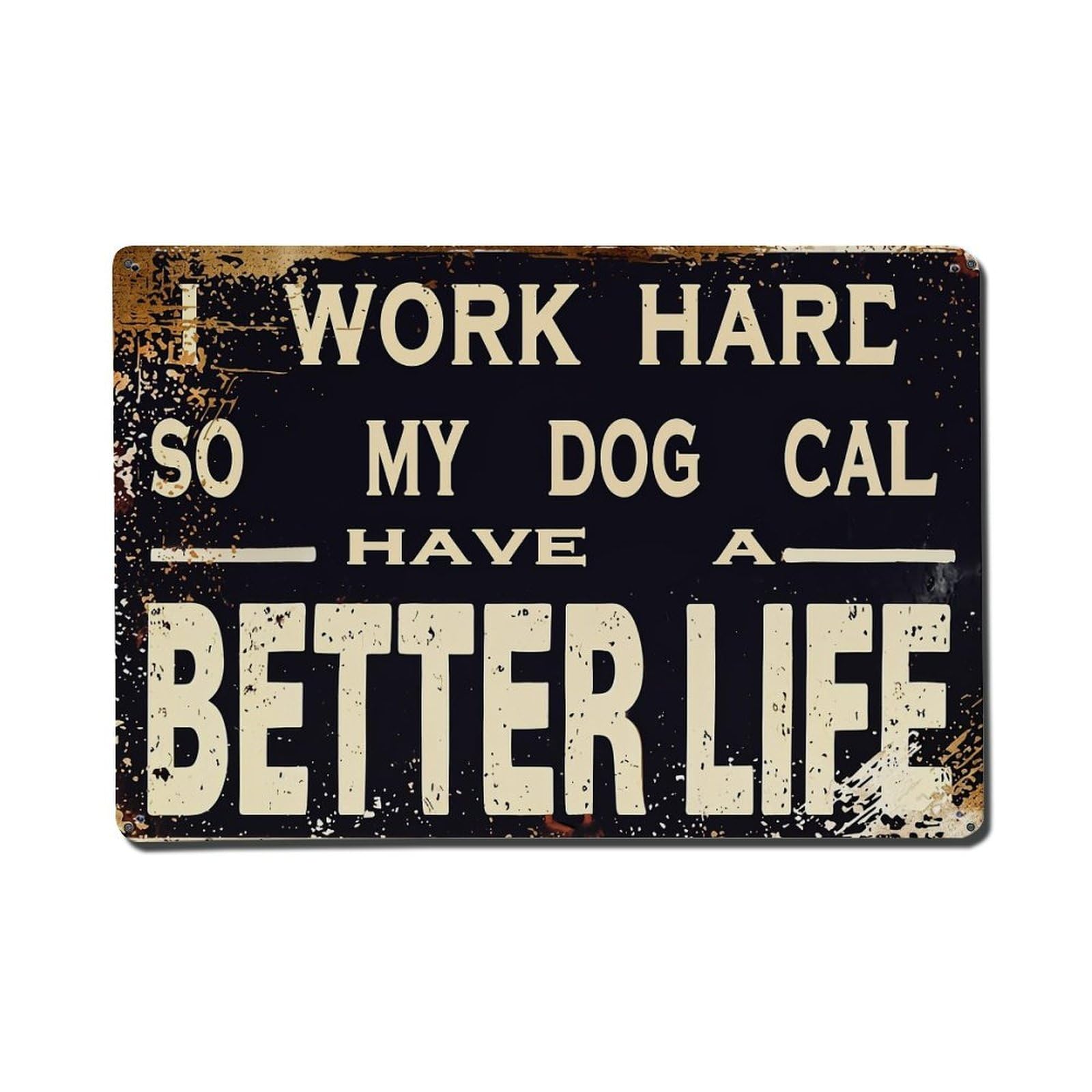 Bliveurn Vintage I Work Hard So My Dog Cal Have A Better Life Retro Metal Tin Sign, Metal Poster For Home, Gaming Room, Studio Workshop,Bar,Garage Wall Art Decor 8X12 Inch
