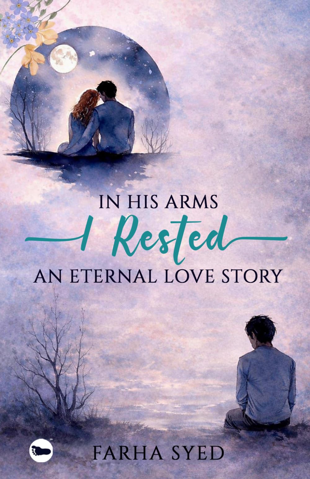 In His Arms, I rested: An eternal love story | Farha Syed