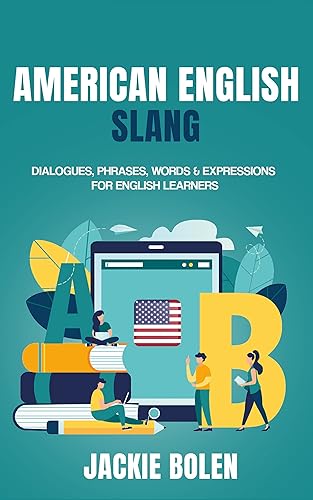 American English Slang: Dialogues, Phrases, Words &amp; Expressions for English Learners (Advanced English Conversation Dialogues, Expressions, and Idioms)