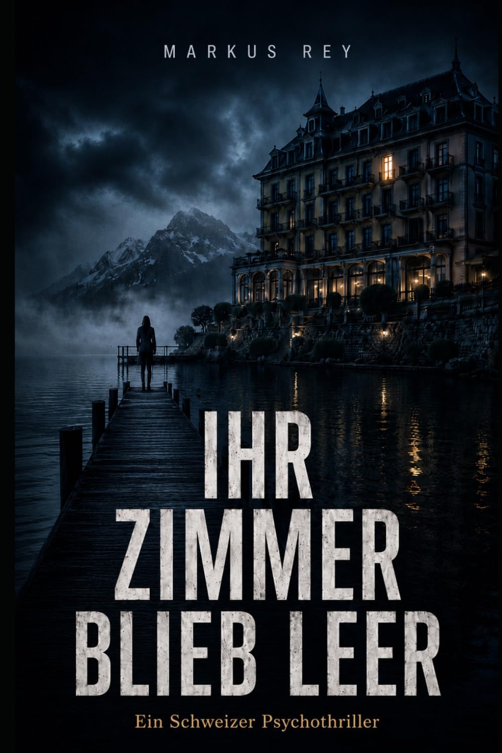 Ihr Zimmer blieb leer: Ein Schweizer Psychothriller (Markus Rey Thriller)