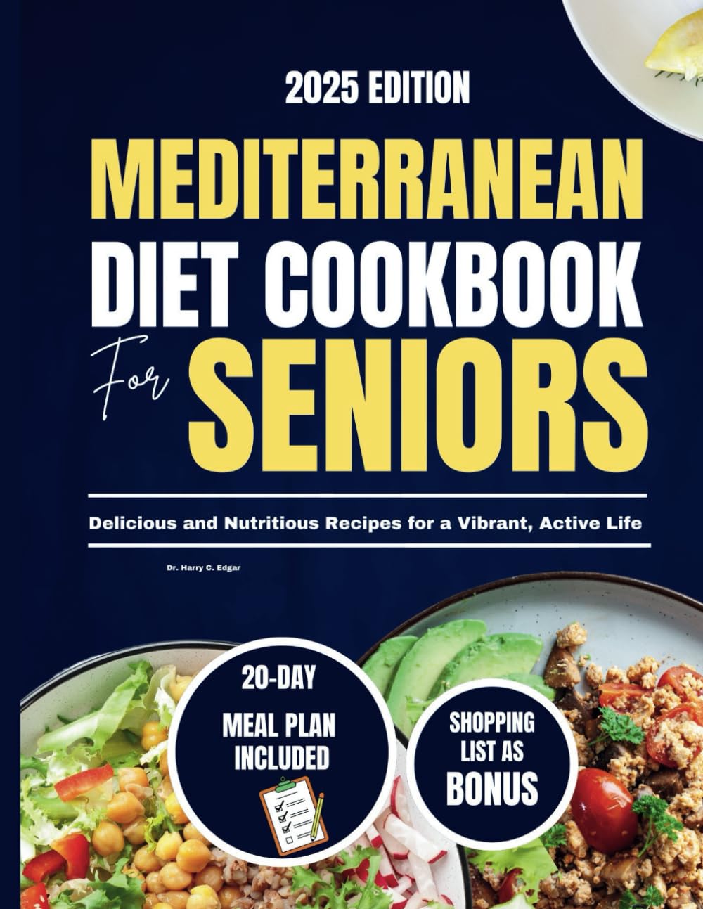 MEDITERRANEAN DIET COOKBOOK FOR SENIORS: Delicious and Nutritious Recipes for a Vibrant, Active Life