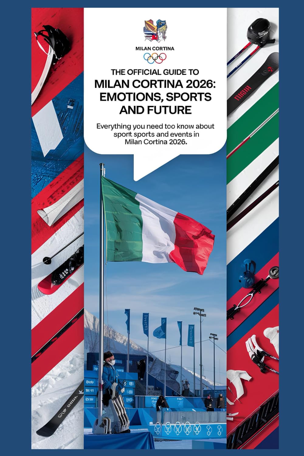The Official Guide to Milano Cortina 2026: Emotions, Sports, and the Future: Everything You Need to Know About the Sports, Venues, and Events of ... 5 (Milano-Cortina 2026 Winter Olympics!)